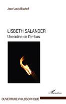 Couverture du livre « Lisbeth Salander, une icône de l'en-bas » de Jean-Louis Bischoff aux éditions L'harmattan