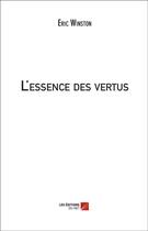 Couverture du livre « L'essence des vertus » de Eric Winston aux éditions Editions Du Net