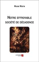 Couverture du livre « Notre effroyable société de décadence » de Maxime Martin aux éditions Editions Du Net