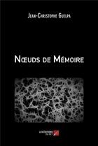 Couverture du livre « Noeuds de Mémoire » de Jean-Christophe Guelpa aux éditions Editions Du Net