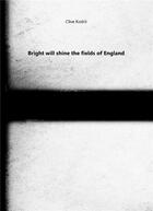Couverture du livre « Bright will shine the fields of England » de Clive Kodrii aux éditions Books On Demand