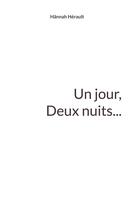 Couverture du livre « Un jour, deux nuits... » de Hannah Herault aux éditions Books On Demand