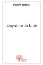 Couverture du livre « Empreintes de la vie » de Martine Nordey aux éditions Edilivre