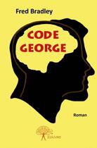 Couverture du livre « Code George » de Fred Bradley aux éditions Edilivre