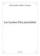 Couverture du livre « Les larmes d'un journaliste » de Mahamadou Abdou Amadou aux éditions Edilivre