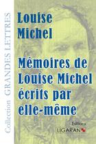 Couverture du livre « Mémoires de Louise Michel écrits par elle-même » de Louise Michel aux éditions Ligaran