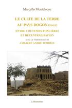 Couverture du livre « Culte de la terre au pays dogon (Mali) ; entre coutumes foncières et décentralisation » de Marcello Monteleone aux éditions L'harmattan