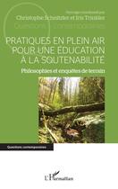 Couverture du livre « Pratiques en plein air pour une éducation à la soutenabilité : Philosophies et enquêtes de terrain » de Christophe Schnitzler et Iris Trinkler aux éditions L'harmattan