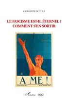 Couverture du livre « Le Fascisme est-il éternel? : Comment s'en sortir » de Giovanni Dotoli aux éditions L'harmattan