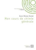 Couverture du livre « Mon cours de chimie générale » de Alexis Sahore Drogba aux éditions Connaissances Et Savoirs