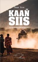 Couverture du livre « Kaan Siis ou la route est fatiguée ! » de Omar Youm aux éditions L'harmattan