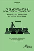 Couverture du livre « Guide méthodologique de la pratique pédagogique ; construire ses compétences et renforcer ses capacités » de Pendia Sabine aux éditions L'harmattan