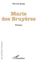 Couverture du livre « Marie des Bruyères » de Aulas Perrine aux éditions L'harmattan
