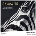 Couverture du livre « Animalité ; 12 clés pour comprendre la cause animale » de Jougla Audrey et Laurent Baheux aux éditions Atlande Editions