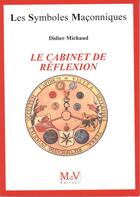 Couverture du livre « Les symboles maçonniques Tome 32 : le cabinet de réflexion » de Didier Michaud aux éditions Maison De Vie