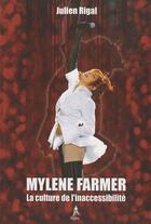 Couverture du livre « Mylène Farmer ; la culture de l'inaccessibilité » de Julien Rigal aux éditions Premium 95