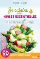 Couverture du livre « Je cuisine aux huiles essentielles » de Philippe Chavanne aux éditions Alpen