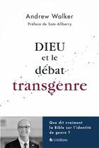 Couverture du livre « Dieu et le debat transgenre - que dit vraiment la bible sur la identite de genre ? » de Andrew Walker aux éditions Blf Europe