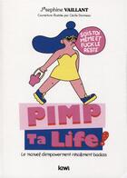 Couverture du livre « Pimp ta life ! le manuel d'empowerment résolument badass » de Josephine Vaillant aux éditions Kiwi