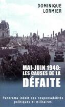 Couverture du livre « Mai-juin 1940 : les causes de la défaite ; panorama inédit des responsabilités politiques et militaires » de Dominique Lormier aux éditions Mon Poche