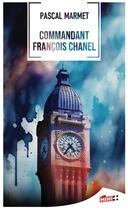 Couverture du livre « Commandant François Chanel » de Pascal Marmet aux éditions M+ Editions