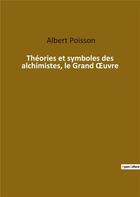 Couverture du livre « Theories et symboles des alchimistes le grand uvre » de Albert Poisson aux éditions Culturea