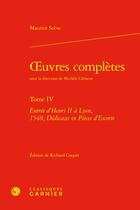 Couverture du livre « Oeuvres complètes Tome 4 : entrée d'Henri II à Lyon, 1548, dédicaces et pièces d'escorte » de Maurice Sceve aux éditions Classiques Garnier