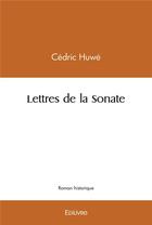 Couverture du livre « Lettres de la sonate » de Cedric Huwe aux éditions Edilivre