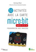 Couverture du livre « 50 activités avec la carte micro:bit : cartes v1 et v2 : programmation avec makecode » de Dominique Nibart aux éditions Eyrolles