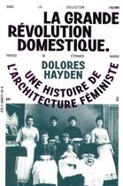 Couverture du livre « La grande révolution domestique : une histoire de l'architecture féministe » de Dolores Hayden aux éditions Editions B42