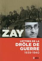 Couverture du livre « Lettres de la drôle de guerre 1939-1940 » de Jean Zay aux éditions Belin