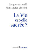 Couverture du livre « La vie est-elle sacrée ? » de Jean-Didier Vincent et Jacques Arnould aux éditions Salvator