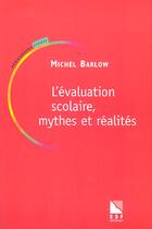 Couverture du livre « Evaluation scolaire, mythes et realites » de Michel Barlow aux éditions Esf