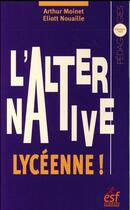 Couverture du livre « L'alternative lycéenne ! » de Eliott Nouaille et Arthur Moinet aux éditions Esf