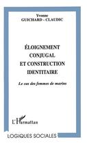 Couverture du livre « ÉLOIGNEMENT CONJUGAL ET CONSTRUCTION IDENTITAIRE : Le cas des femmes de marins » de Yvonne Guichard-Claudic aux éditions L'harmattan