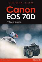 Couverture du livre « Canon 70D » de Philippe Garcia aux éditions Pearson