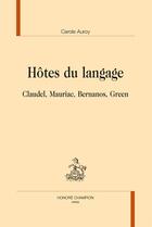 Couverture du livre « Hôtes du langage ; Claudel, Mauriac, Bernanos, Green » de Carole Auroy aux éditions Honore Champion