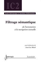 Couverture du livre « Filtrage sémantique ; de l'annotation à la navigation textuelle » de Jean-Luc Minel aux éditions Hermes Science Publications
