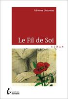 Couverture du livre « Le fil de soi » de Fabienne Lhoumeau aux éditions Societe Des Ecrivains