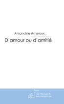 Couverture du livre « D'amour ou d'amitié ; poèmes de jeunesse » de Amandine Ameroux aux éditions Le Manuscrit