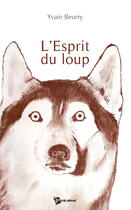 Couverture du livre « L'esprit du loup » de Yvain Beurry aux éditions Publibook