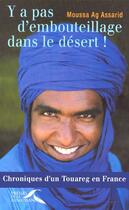 Couverture du livre « Y a pas d'embouteillage dans le désert ; chroniques d'un touareg en France » de Moussa Ag Assarid aux éditions Presses De La Renaissance