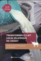 Couverture du livre « Transformer le lait local en Afrique de l'Ouest : procédés et cles du développement des minilaiterie » de Cecile Broutin et Marie-Christine Goudiaby aux éditions Quae