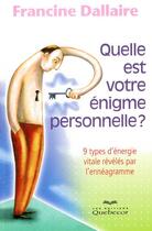 Couverture du livre « Quelle est votre énigme personnelle ? 9 types d'énergie vitale révélés par l'ennéagramme » de Francine Dallaire aux éditions Quebecor