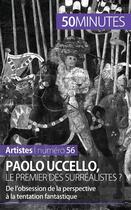 Couverture du livre « Paolo Uccello, le premier des surréalistes ? de l'obsession de la perspective à la tentation fantastique » de Barbara Delamarre aux éditions 50minutes.fr