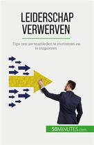 Couverture du livre « Leiderschap verwerven : Tips om uw teamleden te motiveren en te inspireren » de Bertrand De Witte aux éditions 50minutes.com