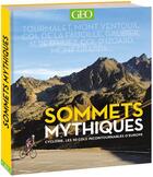 Couverture du livre « Sommets mythiques ; cyclisme, les 50 cols incontournables d'Europe » de Daniel Friebe aux éditions Geo