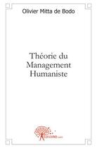 Couverture du livre « Théorie du management humaniste » de Olivier Mitta De Bodo aux éditions Edilivre