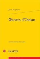 Couverture du livre « Oeuvres d'Ossian » de James Macpherson aux éditions Classiques Garnier