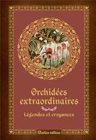 Couverture du livre « Orchidées extraordinaires ; légendes et croyances » de Valerie Garnaud-D'Ersu et Nathalie Cousin aux éditions Rustica